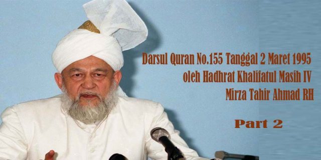 Darsul Quran No.155 Tanggal 2 Maret 1995 oleh Hadhrat Khalifatul Masih IV, Mirza Tahir Ahmad RH | Bagian 2